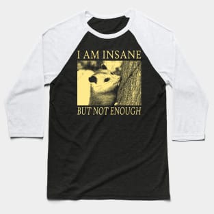 I am Insane Opossum Baseball T-Shirt